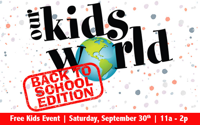 Join us for Our Kids World: Back to School Edition!